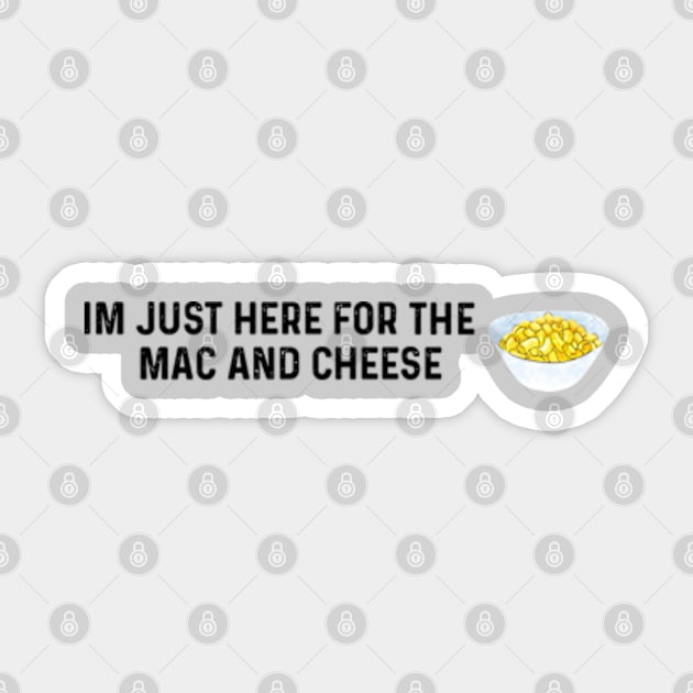 Im Just Here For The Mac And Cheese Sticker by LaroyaloTees